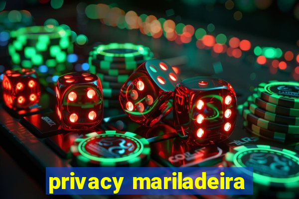 privacy mariladeira